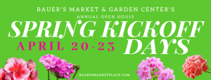 2023 Bauer's Market & Garden Center's Annual Spring Open House Kickoff Days @ Bauer's Market & Garden Center